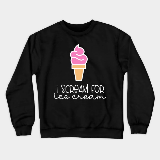 Ice Cream I Scream For Ice Cream Crewneck Sweatshirt by DANPUBLIC
